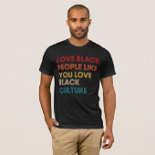 T-shirt Aimer Les Noirs Comme Vous Aimez La Culture Noire (Devant entier)