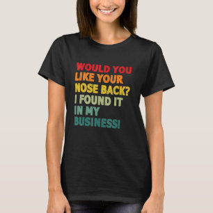T-shirt Aimeriez-Vous Que Votre Nez Revienne Je L'Ai Trouv