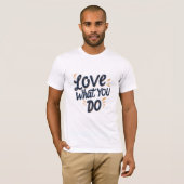 T-shirt Aimez ce que vous faites (Devant entier)