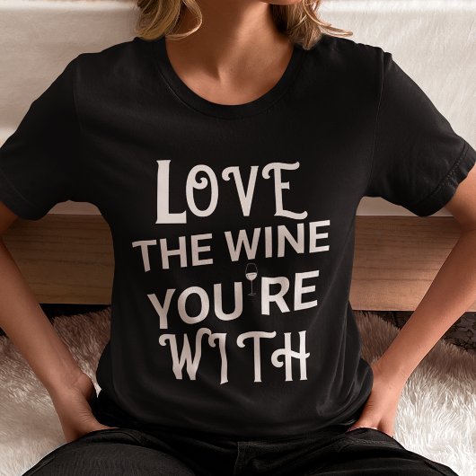 T-shirt Aimez le vin avec lequel vous êtes