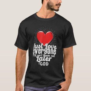 T-shirt Aimez tout le monde Je vais les trier plus tard dr