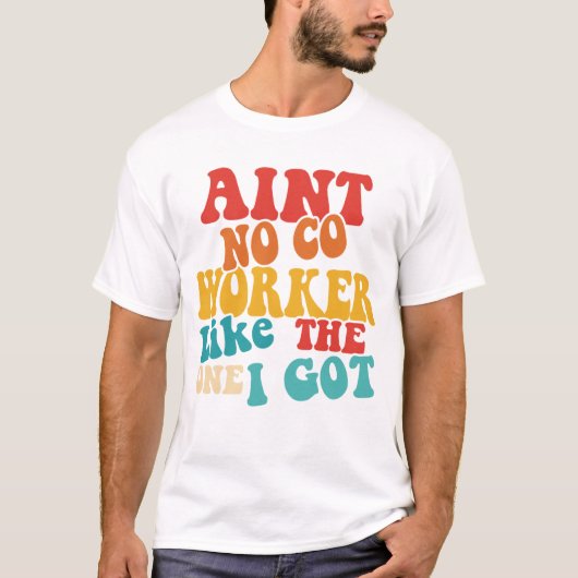 T-SHIRT AINT NO CO WORKER COMME CELUI QUE J'AI EU (Devant)