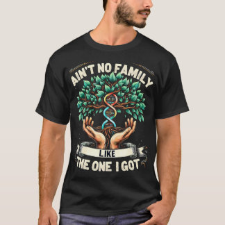 T-shirt Ain't No Family Like The One I Got Funny Family Re