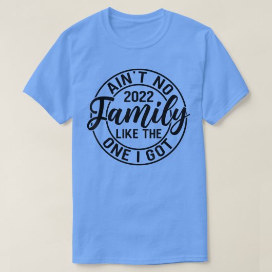 T-shirt Aint No Family Like The One I Got Funny Family Reu (Design devant)
