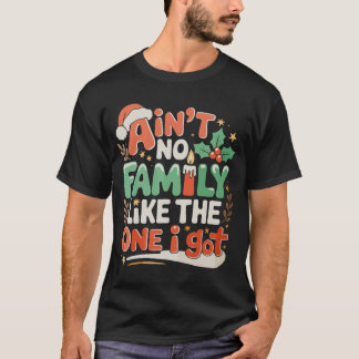 T-shirt Ain't No Family Like The One I Got Xmas Christmas