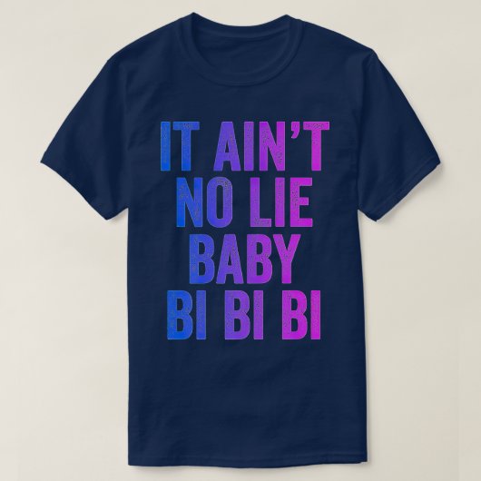 T-shirt Aint No Lie Baby Bi Bi Bi Bisexual Equality Pride  (Design devant)