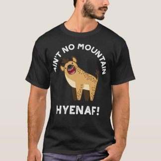 T-shirt Aint No Mountain Hyenaf Funny Animal Hyena Pun 1