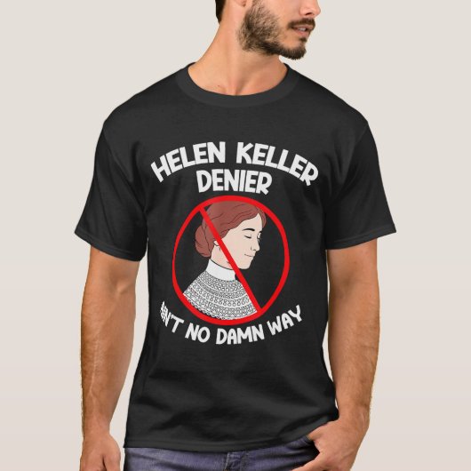 T-shirt Ain't No Way Denial Helen Keller Joke, Helen Denie (Devant)