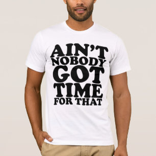 T-SHIRT AINT PERSONNE A OBTENU L'HEURE POUR CELA