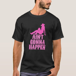 T-shirt Ain't will get Happen Howdy Cowgirl Rodeo Girl Sou