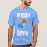 T-shirt Air Hockey Champion design for Air Hockey Player<br><div class="desc">Air Hockey Champion design for Air Hockey Player  .</div>