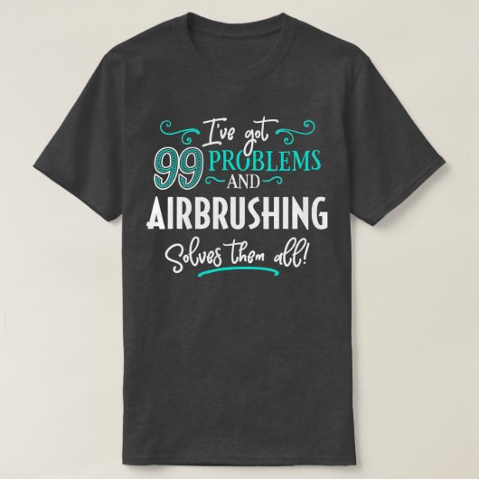 T-shirt Airbrushing Gift Airbrushing Solves Them All (Design devant)