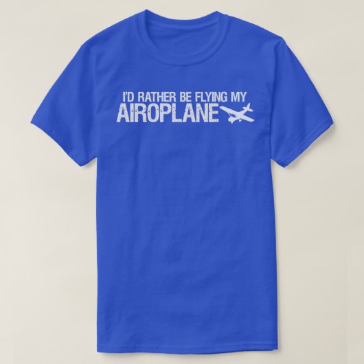 T-shirt Airoplane ID Rather Be Flying My Airoplane T (Design devant)