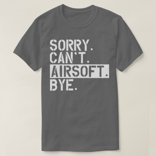 T-shirt Airsoft désolé Cant Airsoft Bye w (Design devant)