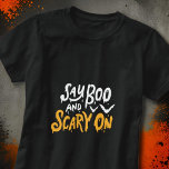 T-shirt Ajouter et faire peur | Drôle Halloween<br><div class="desc">Fantastique chemise d'Halloween avec la citation "Say Boo and Scary On". Disponible ici : http://www.zazzle.com/selectpartysupplies</div>