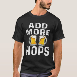 T-shirt Ajouter plus de houblon Buveur de bière Citation