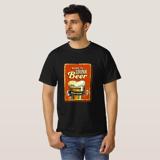 T-shirt Ajouter un nom - Born To Drink Beer on Black (Devant entier)