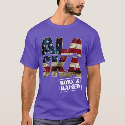 T-shirt Alaska Born And Raised US Flag Proud Strong Awesom (Devant)
