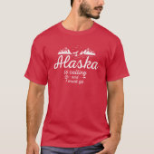 T-shirt Alaska is calling and I must go funny adventurer t (Devant)