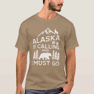 T-shirt Alaska Is Calling And I Must Go Funny Alaska Shirt