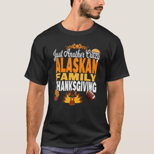 T-shirt Alaska Just Another Crazy Alaskan Family Thanksgiv (Devant)