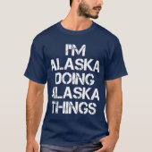 T-shirt Alaska Name T Shirt Im Alaska Doing Alaska Things  (Devant)