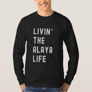 T-shirt Alaya Living The Alaya Life Name Funny
