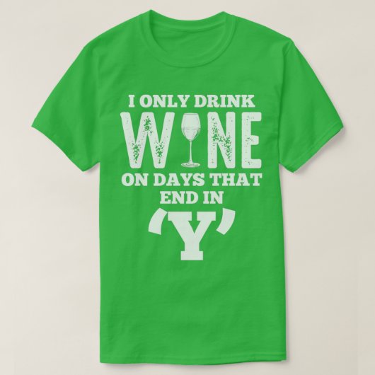 T-shirt Alcool Je Bois Du Vin Les Jours Qui Se Terminent E (Design devant)