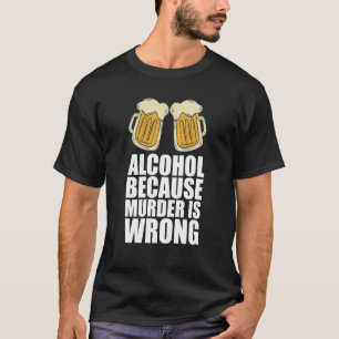 T-shirt Alcool Parce Que Le Meurtre Est Mal