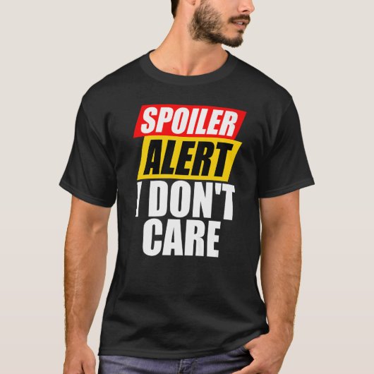 T-shirt Alerte de spoiler Je ne me soucie pas Sarcastique (Devant)