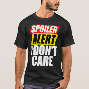 T-shirt Alerte de spoiler Je ne me soucie pas Sarcastique