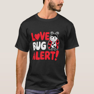 T-shirt Alerte Love Bug, Joyeux Cadeaux de la Saint-Valent