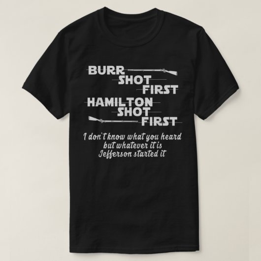 T-shirt Alexander Hamilton Unique & Funny Burr Shot First (Design devant)