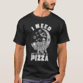 T-shirt Alien Astronaut Eating Pizza In Cosmos I Need Any (Devant)