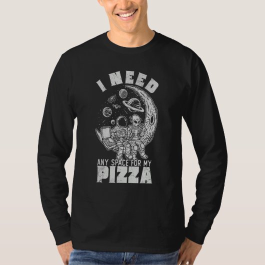 T-shirt Alien Astronaut Eating Pizza In Cosmos I Need Any (Devant)