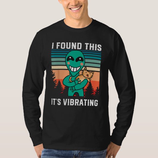 T-shirt Alien holding purring cat I Found This It s Vibr (Devant)