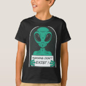 T-shirt Alien Humans Dont Exist  (Devant)