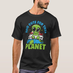 T-shirt Alien Trop mignon Pour Cette Planète