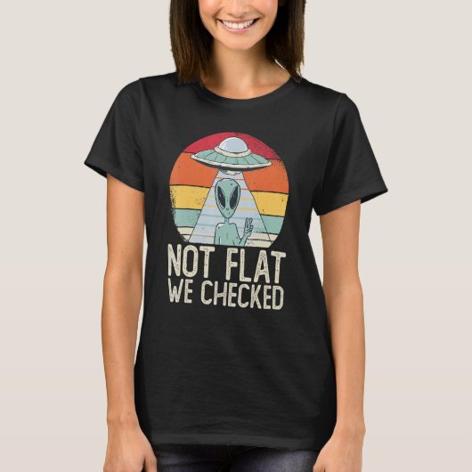 T-shirt Alien Ufo Not Flat We Checked Alien (Devant)