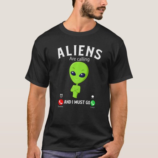 T-shirt Aliens Are Calling And I Must Go, Funny Aliens Cos (Devant)