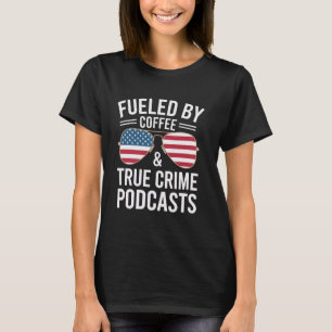 T-shirt Alimenté par Café et True Crime Podcast Lover