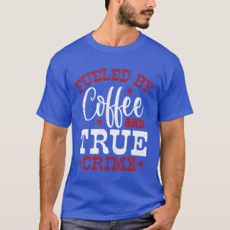 T-shirt Alimenté par Coffeerue Crime Murder Show Serial K