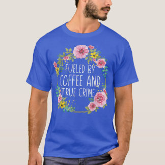 T-shirt Alimenté par du café et des trucs sur les vrais cr
