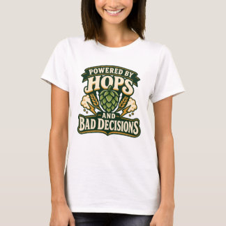 T-shirt Alimenté par la bière Hops et les mauvaises décisi