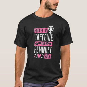 T-shirt Alimenté par la caféine et la colère féministe