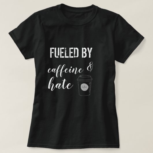 T-shirt Alimenté par la caféine et la haine (Design devant)