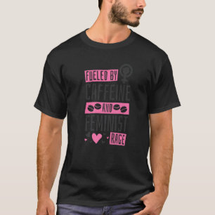 T-shirt Alimenté par la caféine et la rage féministe, le f