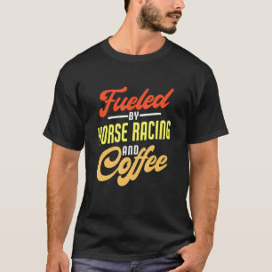 T-shirt Alimenté par les courses de chevaux et le café