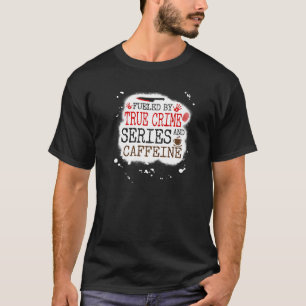 T-shirt Alimenté par True Crime Series et Caffeine Murder