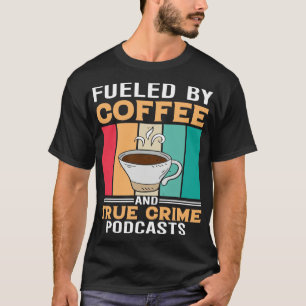 T-SHIRT ALIMENTÉE DE CAFÉ ET DE VÉRITABLES PODCASTES DE CR